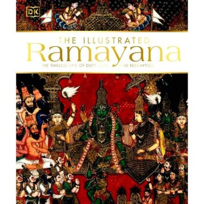 The Ramayana: A Timeless Epic About Duty, Love, and Triumph Over Evil!